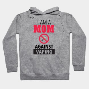 I Am A Mom Against Vaping Hoodie